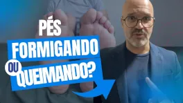 Formigamento e Queimação nos Pés: Sinais de alerta que você não pode ignorar (Neuropatia e mais)!