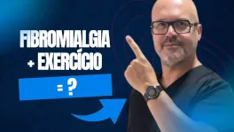 Fibromialgia e Exercício: Por que movimentar-se REDUZ a dor?